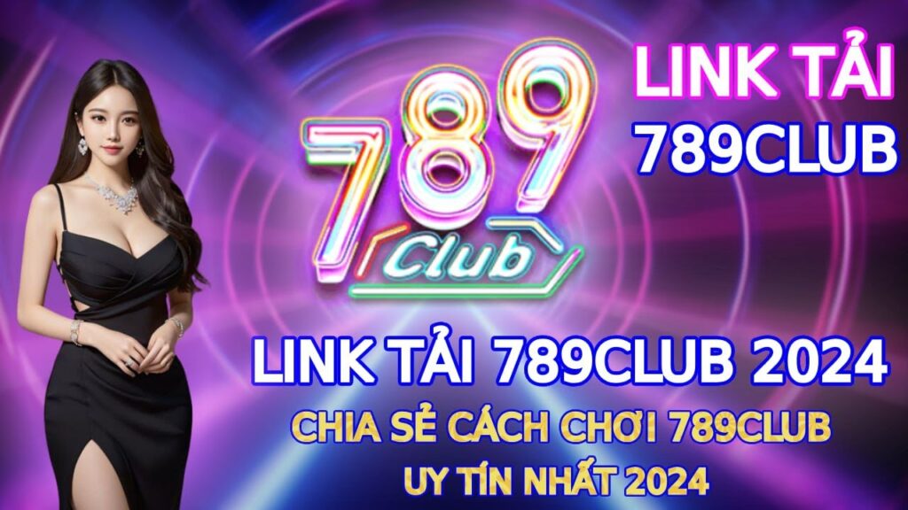 Vì sao nên tải 789 Club để chơi game?